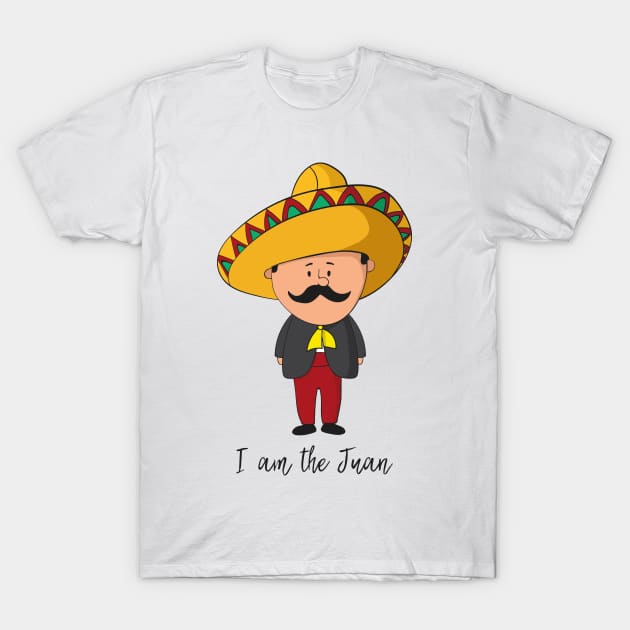 I Am The Juan- Funny Mexican Gift T-Shirt by Dreamy Panda Designs